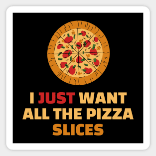 I Just Want All The Pizza Slices - Funny Pizza Lover Gift Sticker